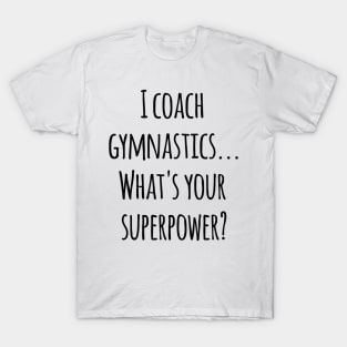 Gymnastics Coach! T-Shirt